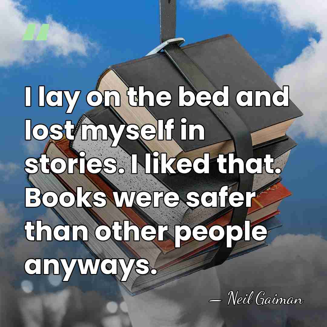 I lay on the bed and lost myself in stories. I liked&hellip; - Neil Gaiman