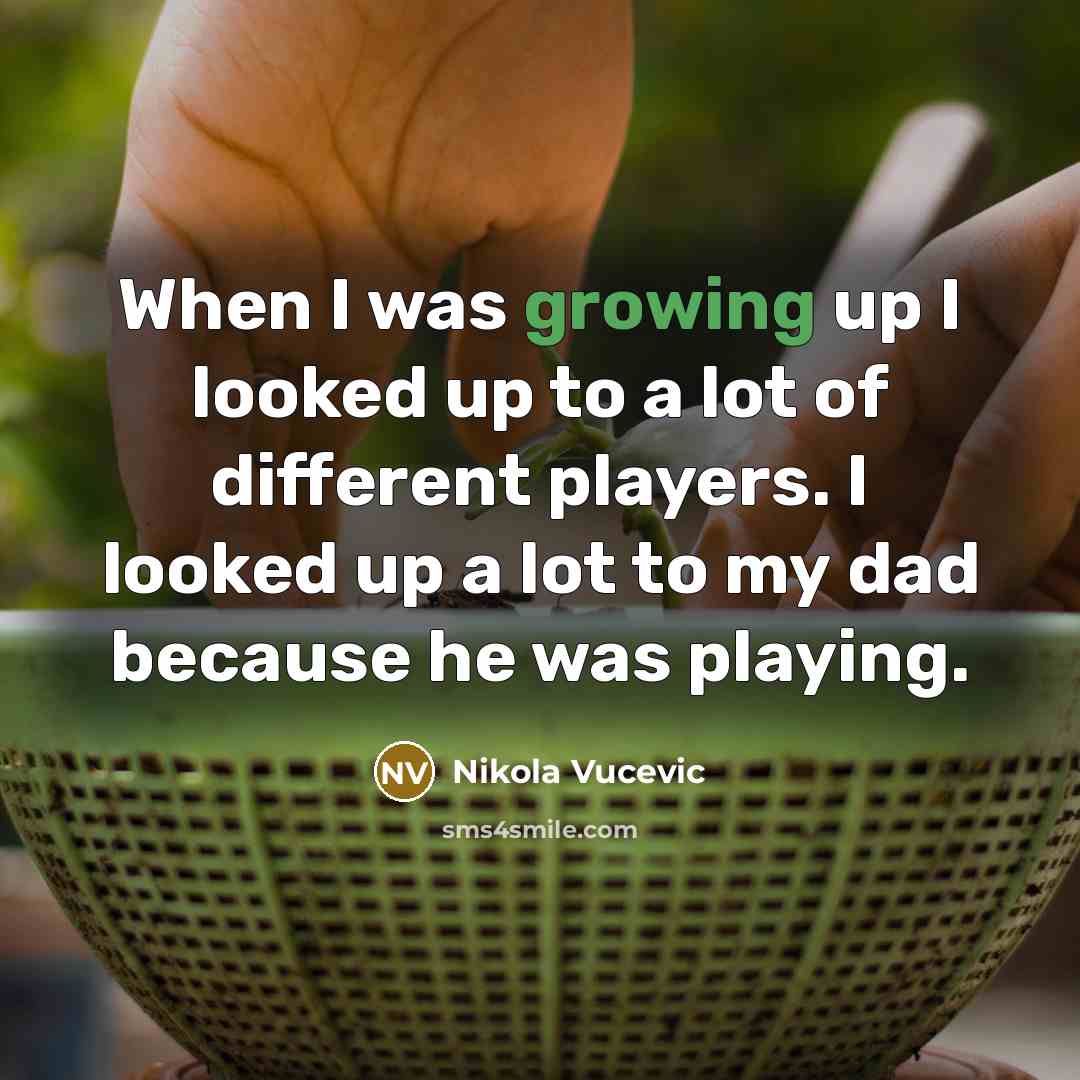 “When I was growing up I looked up to a…” quote by Nikola Vucevic