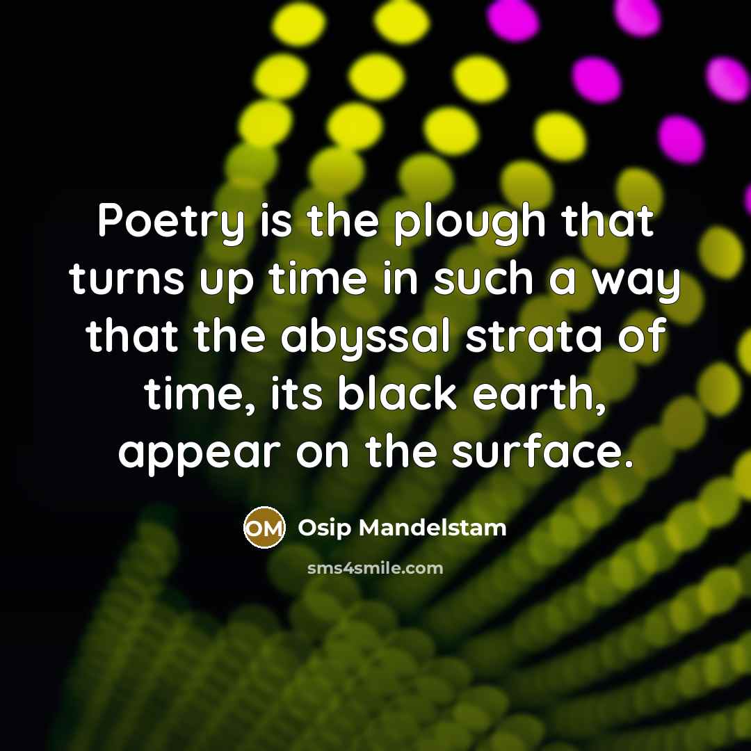 “Poetry is the plough that turns up time in such…” quote by Osip Mandelstam