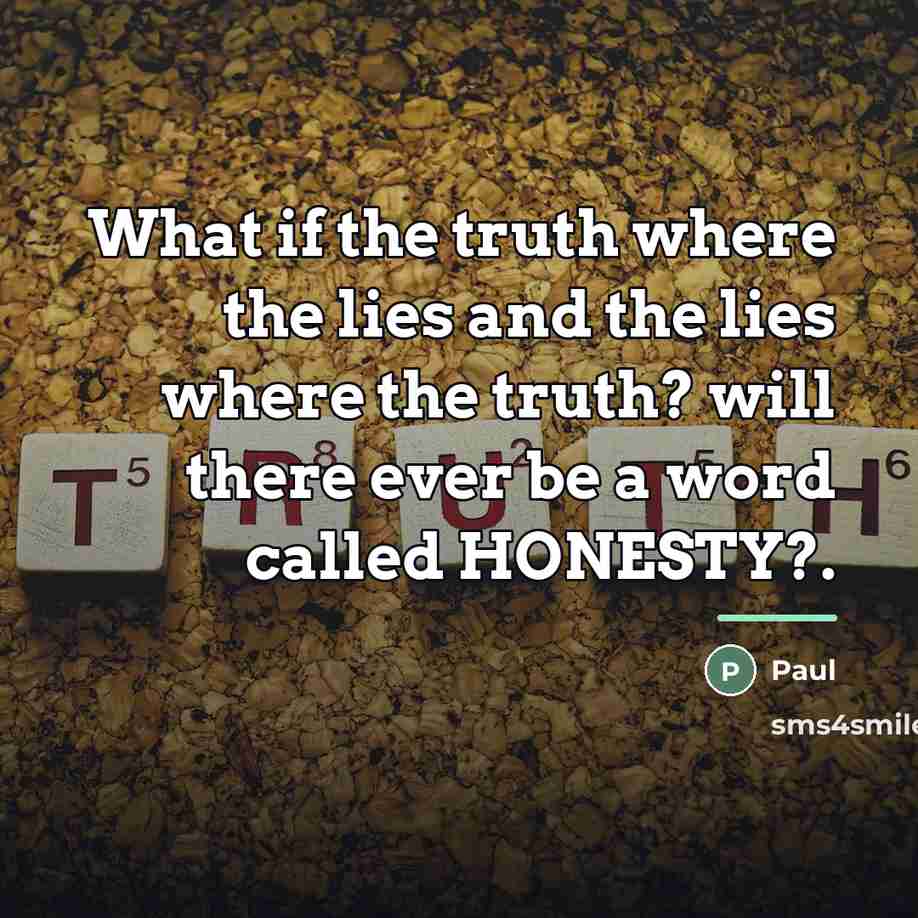 “What if the truth where the lies and the lies…” quote by Paul