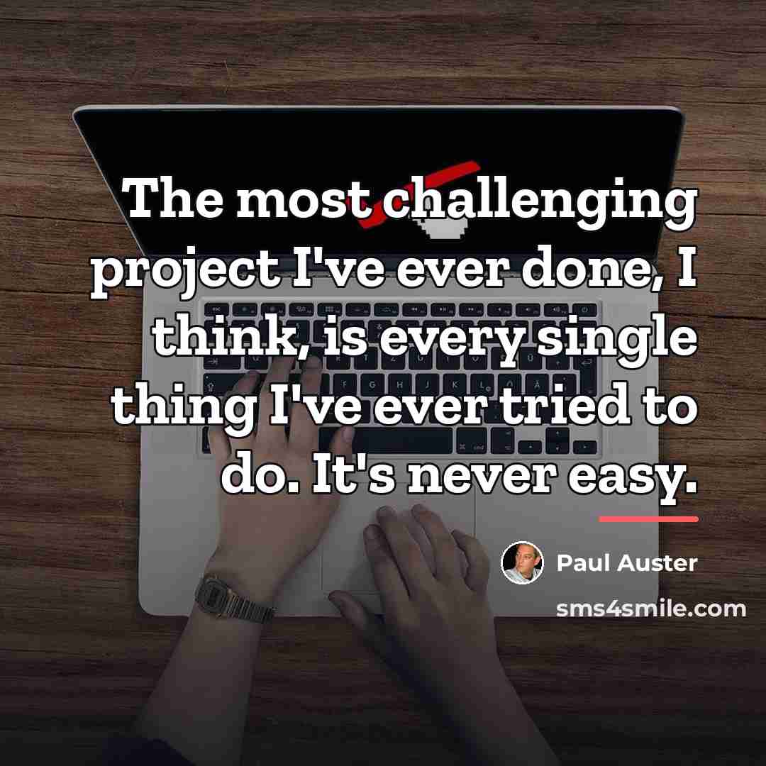 “The most challenging project I've ever done, I think, is…” quote by Paul Auster