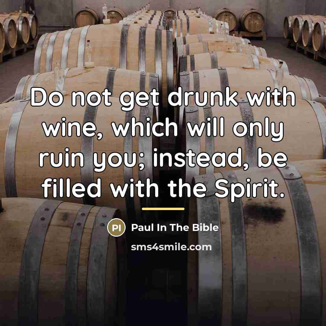 “Do not get drunk with wine, which will only ruin…” quote by Paul In The Bible