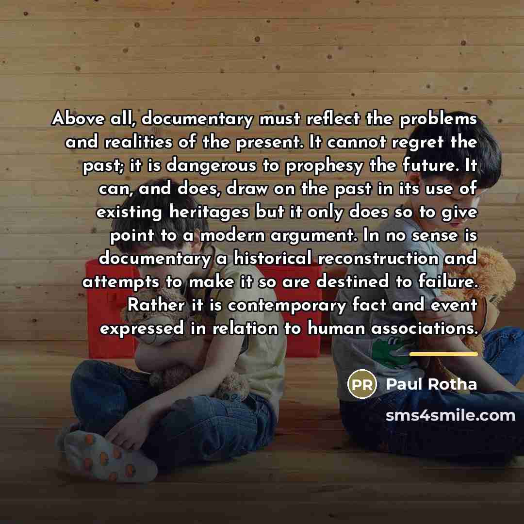 “Above all, documentary must reflect the problems and realities of…” quote by Paul Rotha