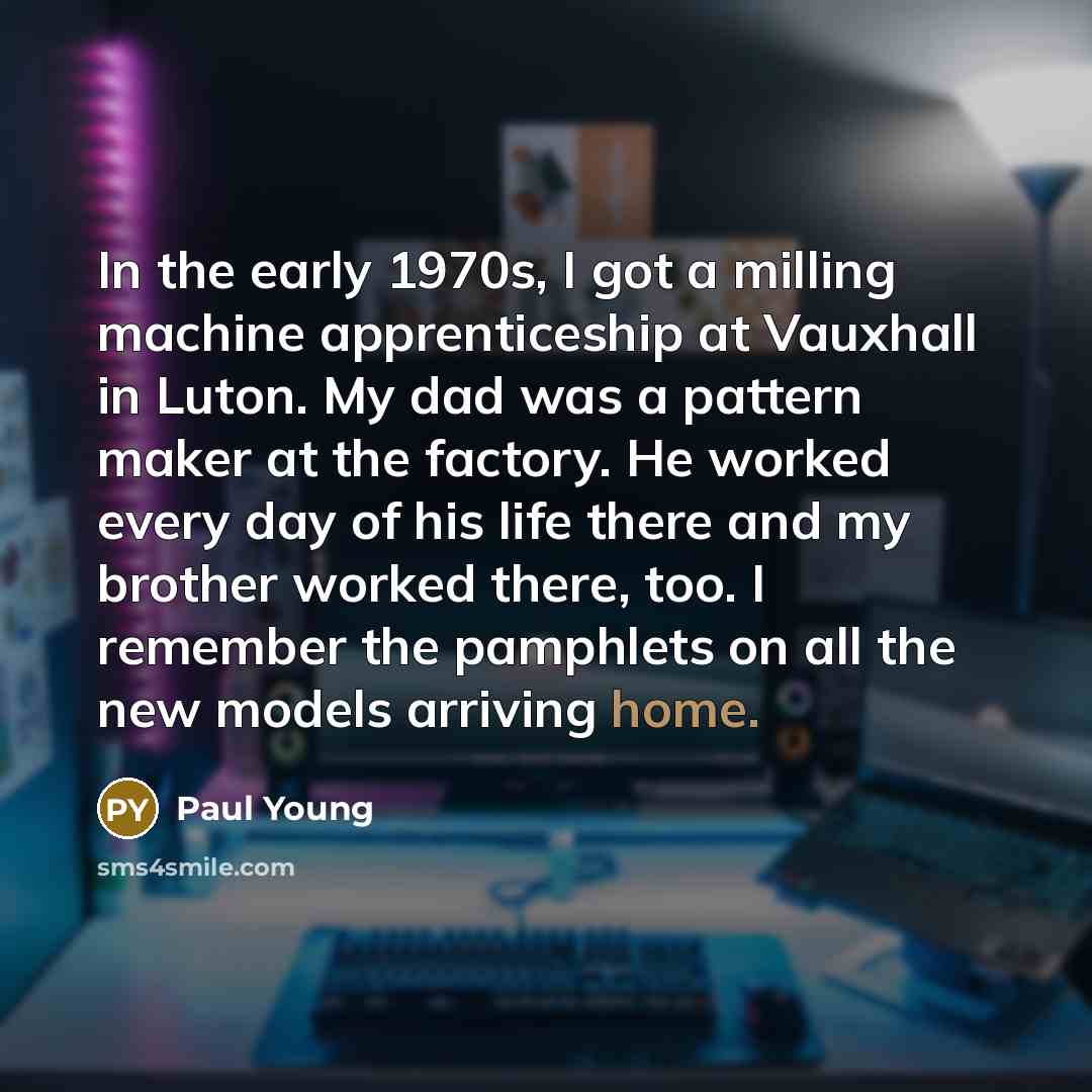 “In the early 1970s, I got a milling machine apprenticeship…” quote by Paul Young
