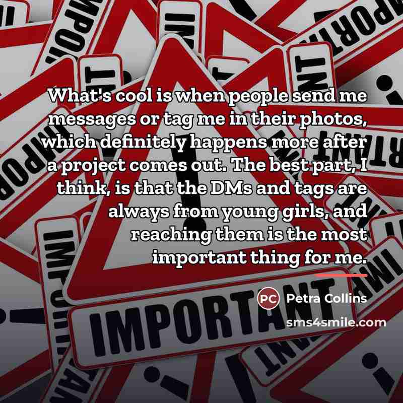 “What's cool is when people send me messages or tag…” quote by Petra Collins