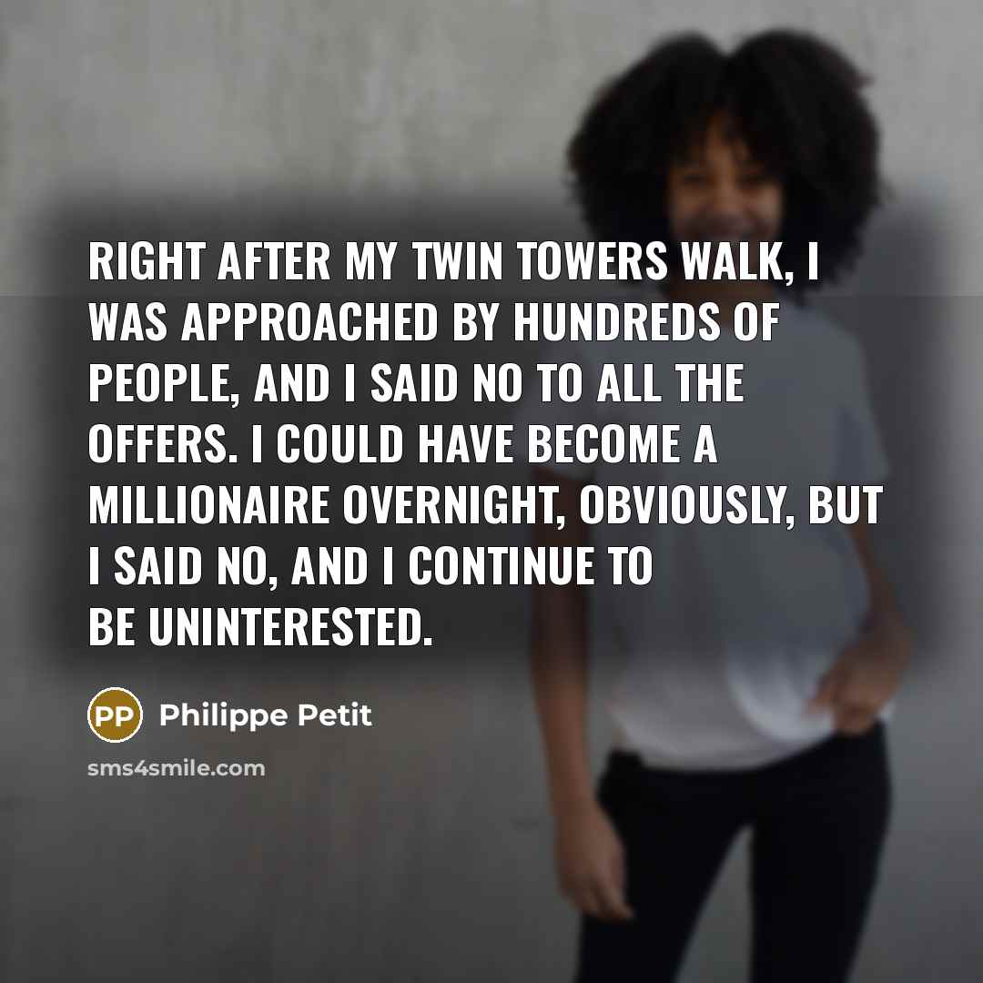“Right after my Twin Towers walk, I was approached by…” quote by Philippe Petit