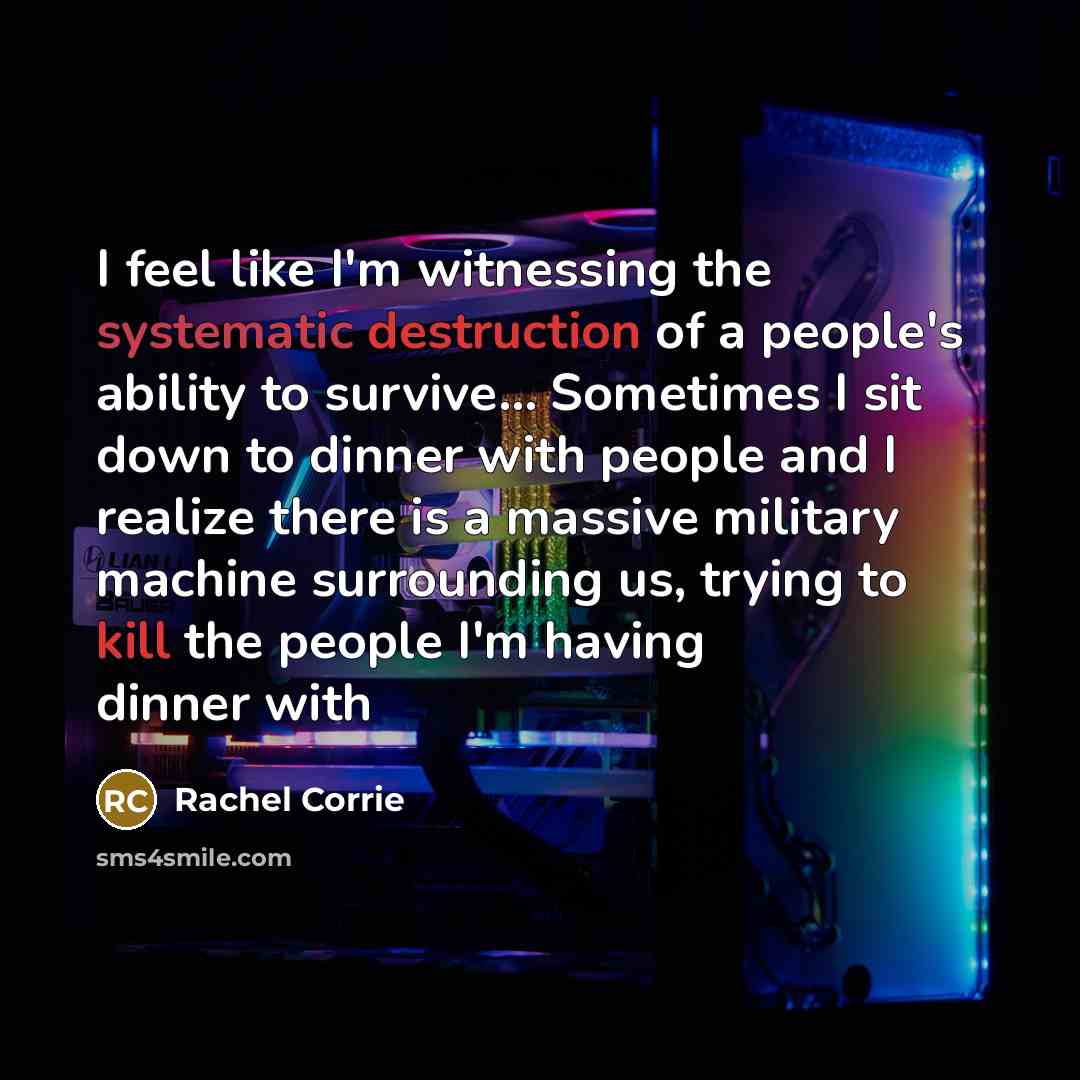 “I feel like I'm witnessing the systematic destruction of a…” quote by Rachel Corrie