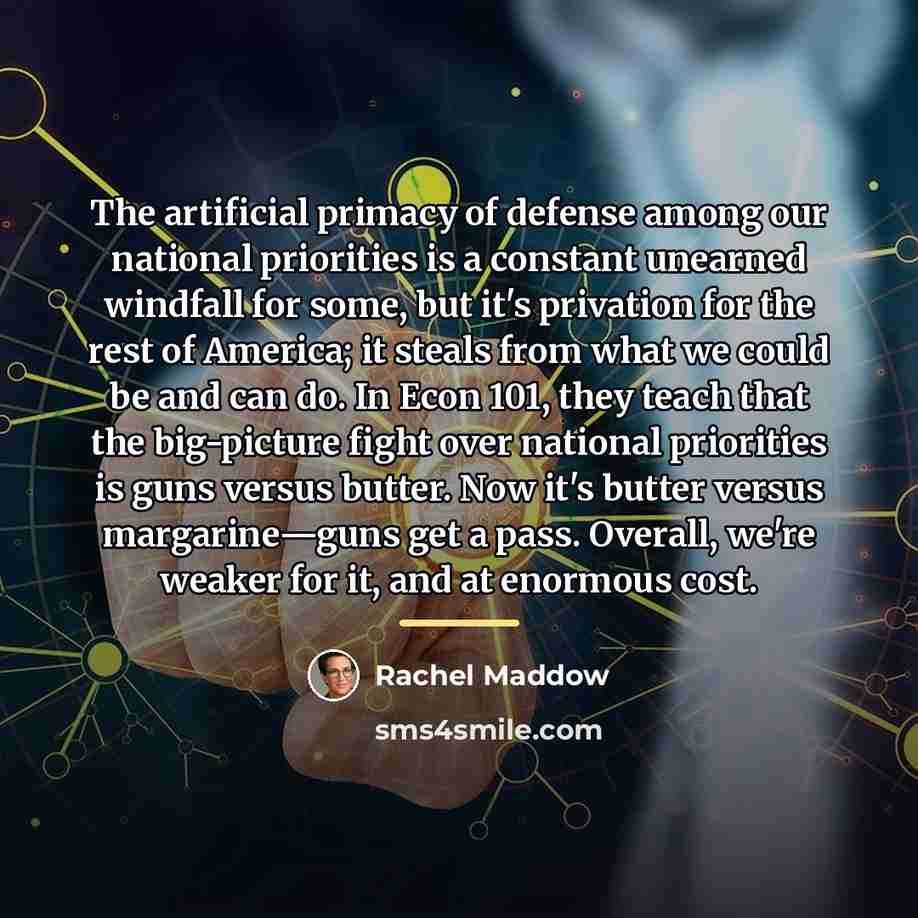 “The artificial primacy of defense among our national priorities is…” quote by Rachel Maddow