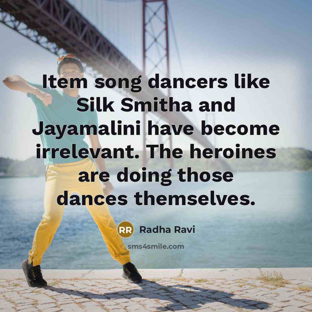 “Item song dancers like Silk Smitha and Jayamalini have become…” quote by Radha Ravi