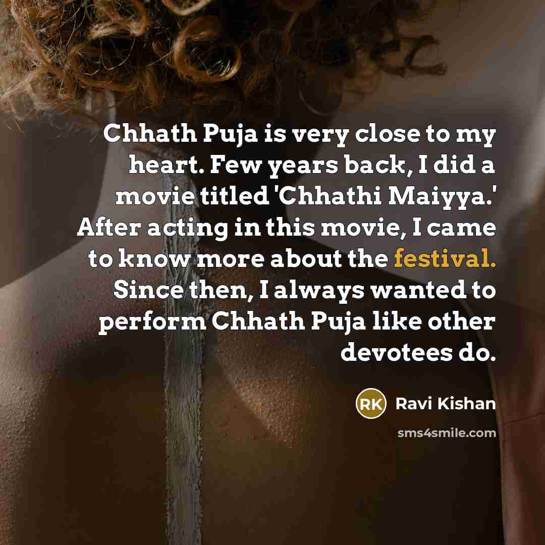 “Chhath Puja is very close to my heart. Few years…” quote by Ravi Kishan