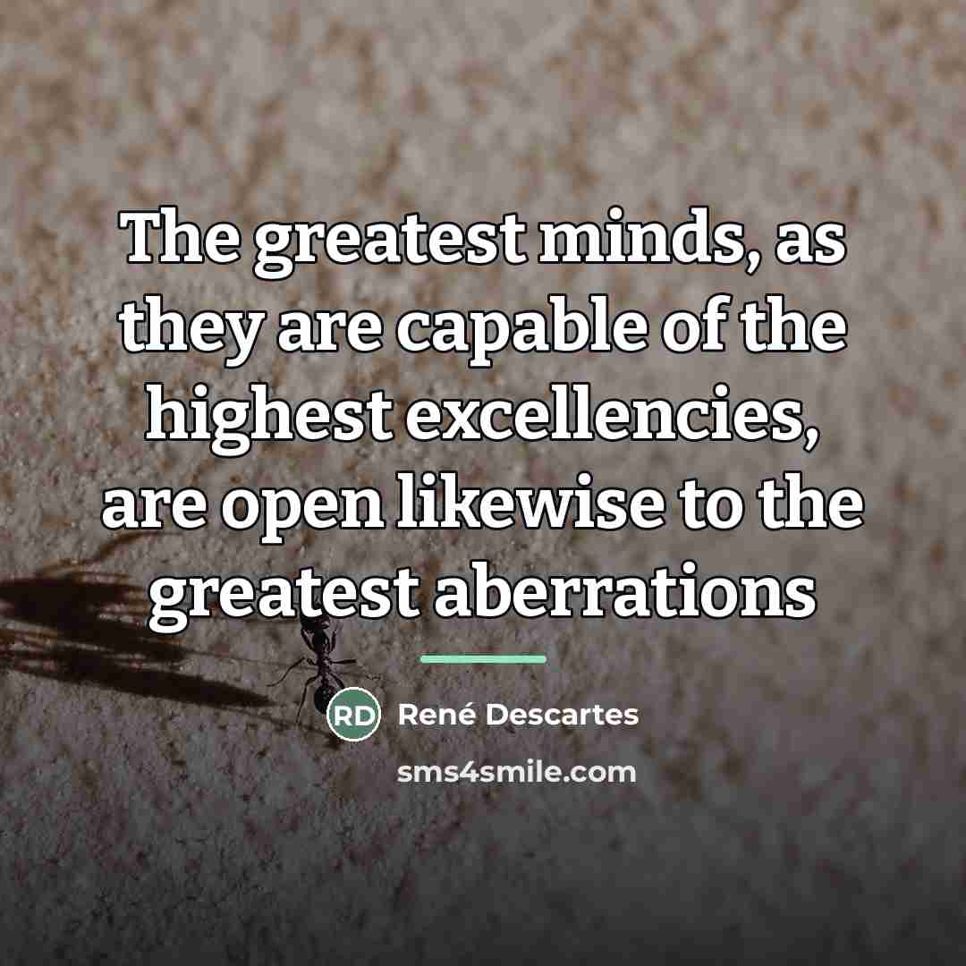 “The greatest minds, as they are capable of the highest…” quote by Rene Descartes