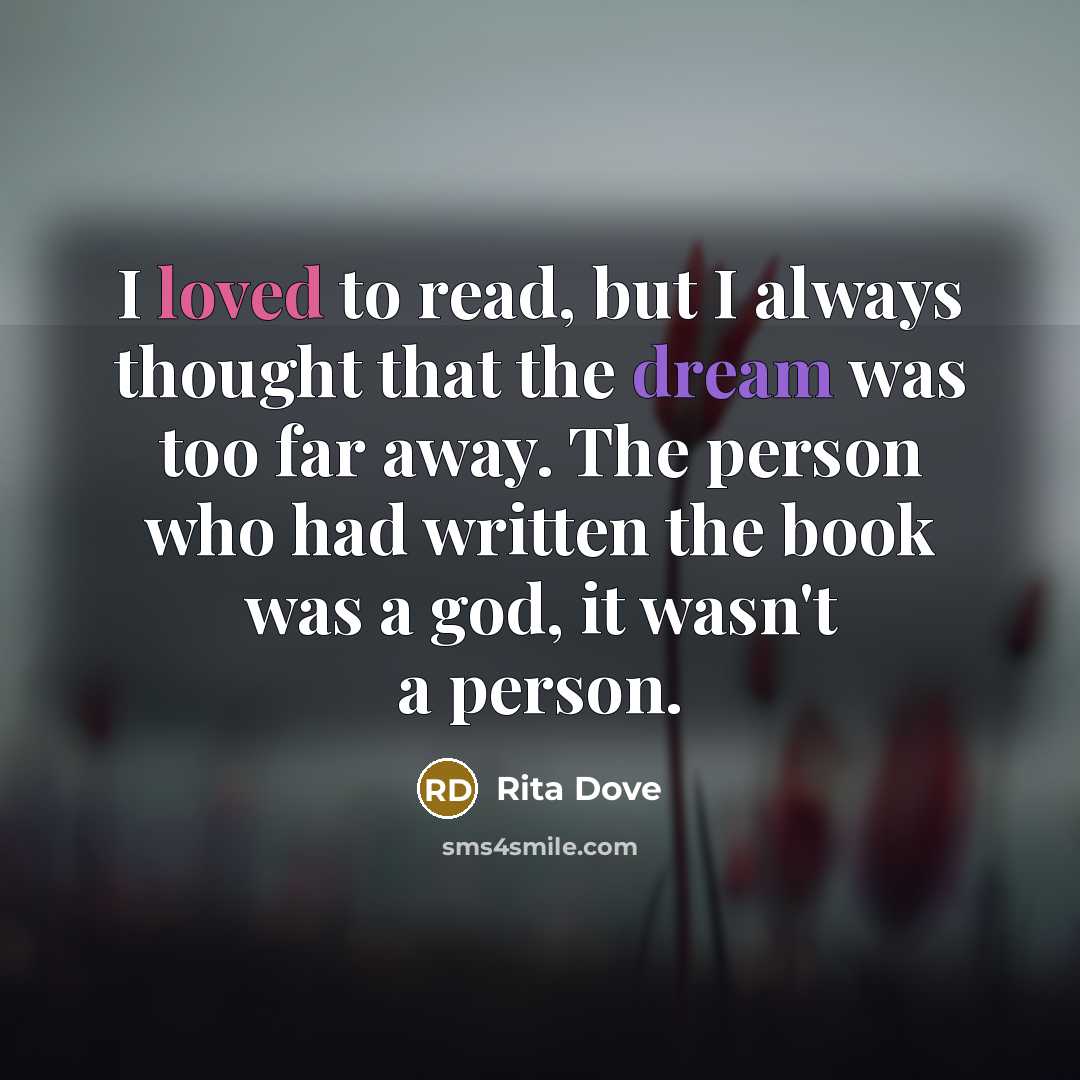 “I loved to read, but I always thought that the…” quote by Rita Dove