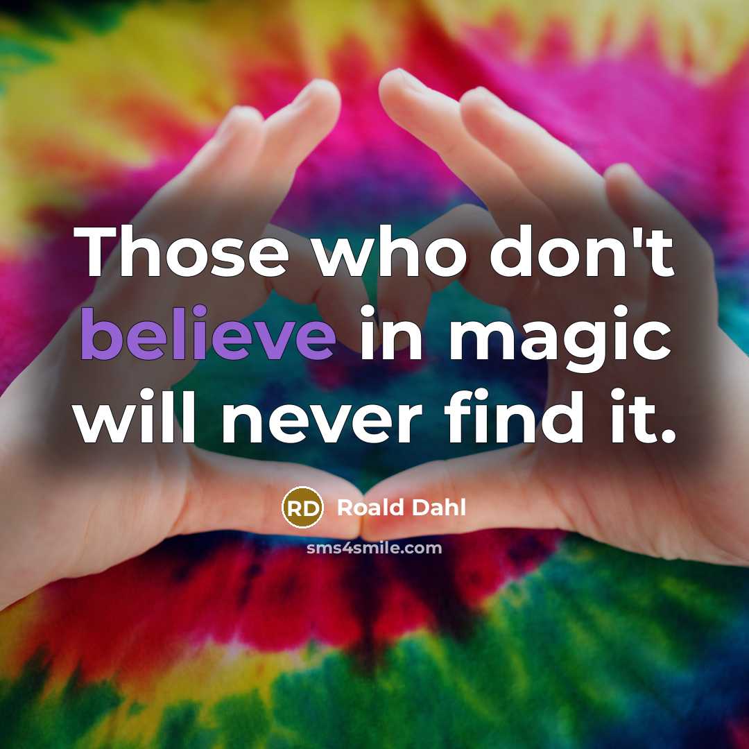 “Those who don't believe in magic will never find it.…” quote by Roald Dahl