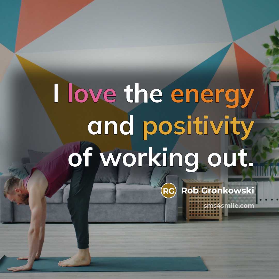 “I love the energy and positivity of working out.…” quote by Rob Gronkowski