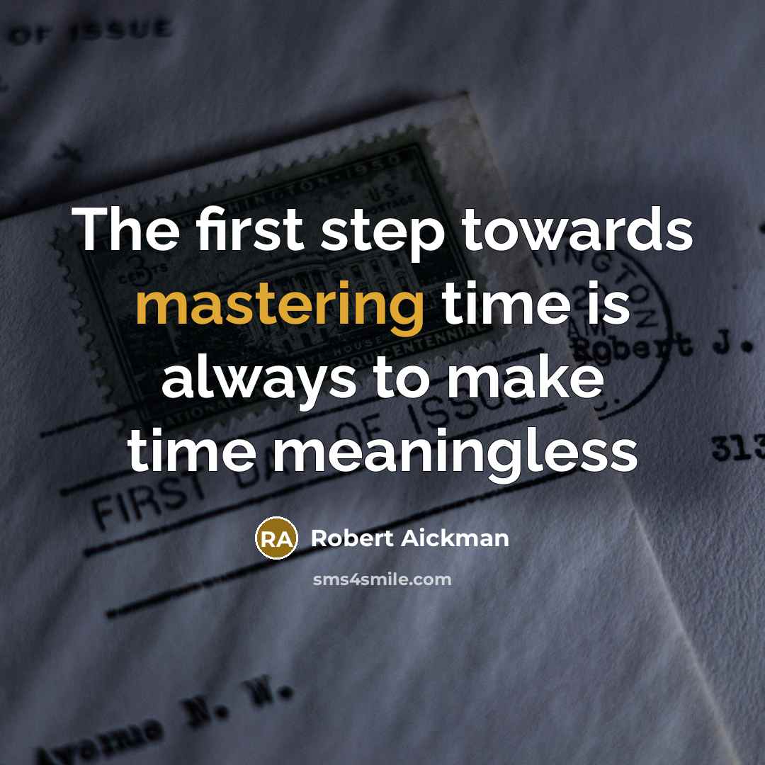 “The first step towards mastering time is always to make time meaningless” quote by Robert Aickman