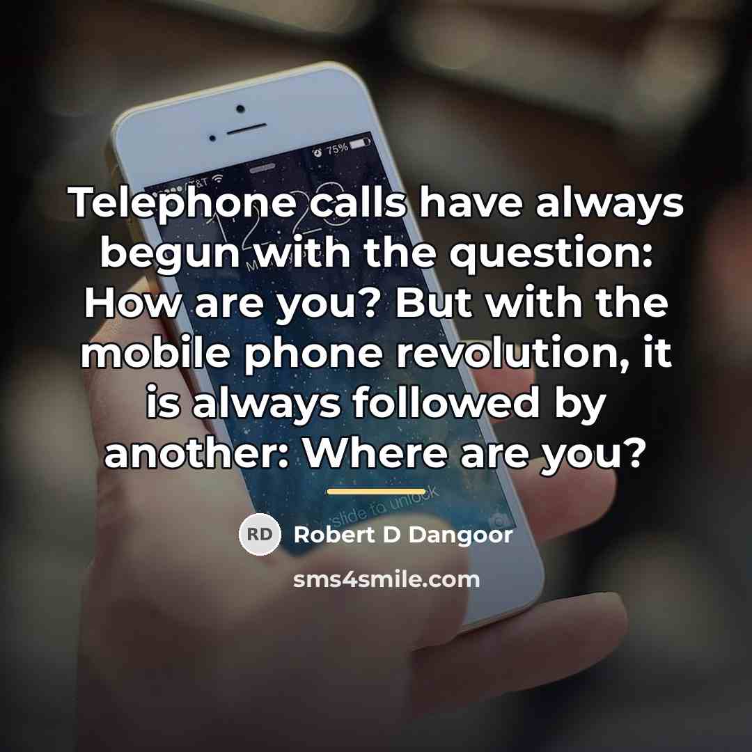 “Telephone calls have always begun with the question: How are…” quote by Robert D Dangoor