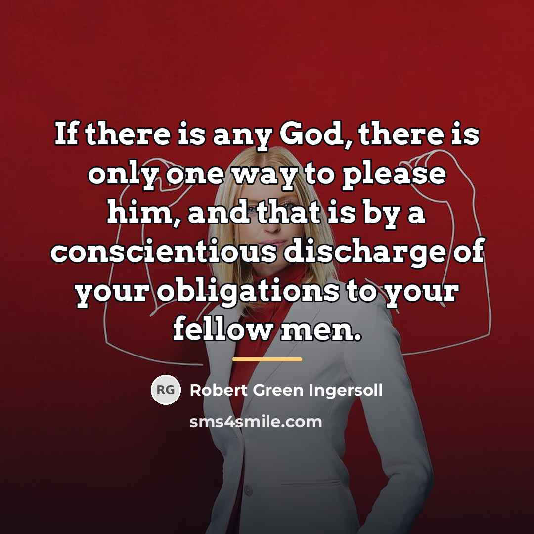 “If there is any God, there is only one way…” quote by Robert Green Ingersoll