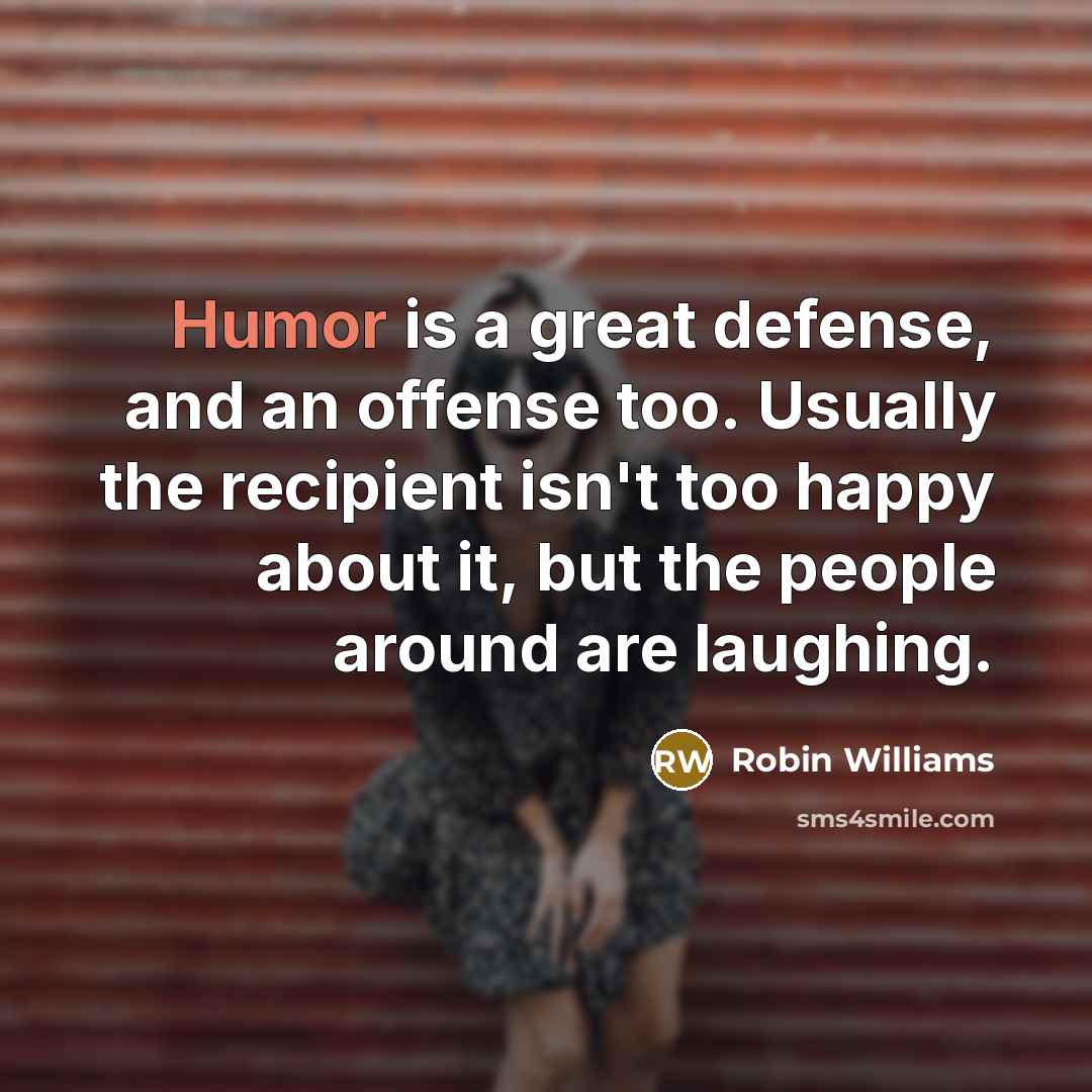 “Humor is a great defense, and an offense too. Usually…” quote by Robin Williams