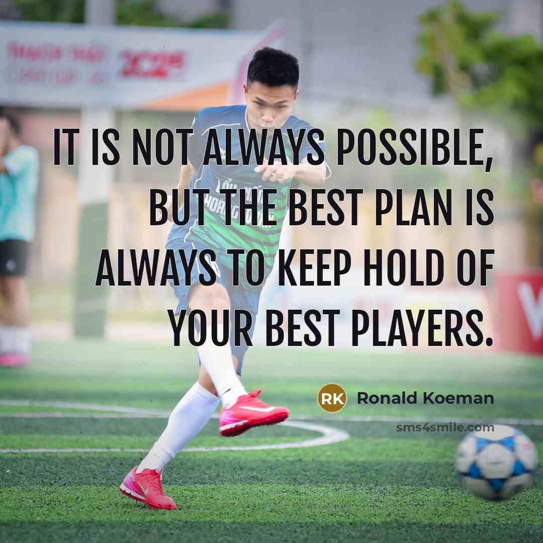 “It is not always possible, but the best plan is…” quote by Ronald Koeman
