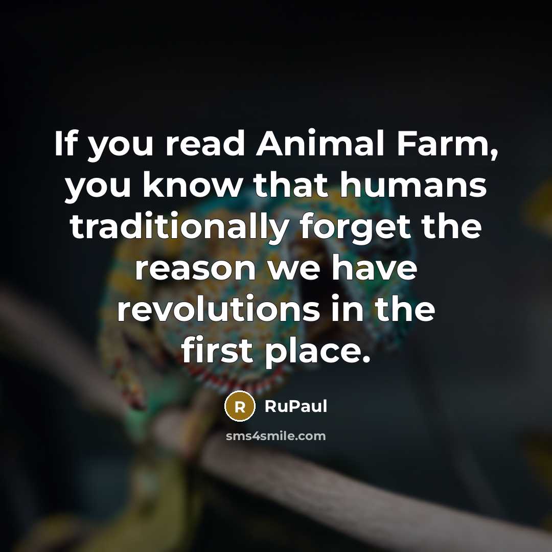 “If you read Animal Farm, you know that humans traditionally…” quote by RuPaul