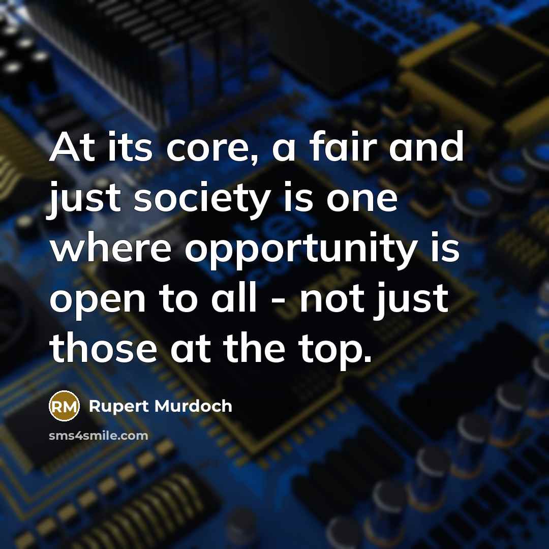 “At its core, a fair and just society is one…” quote by Rupert Murdoch
