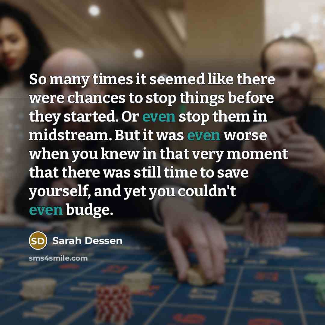 “So many times it seemed like there were chances to…” quote by Sarah Dessen