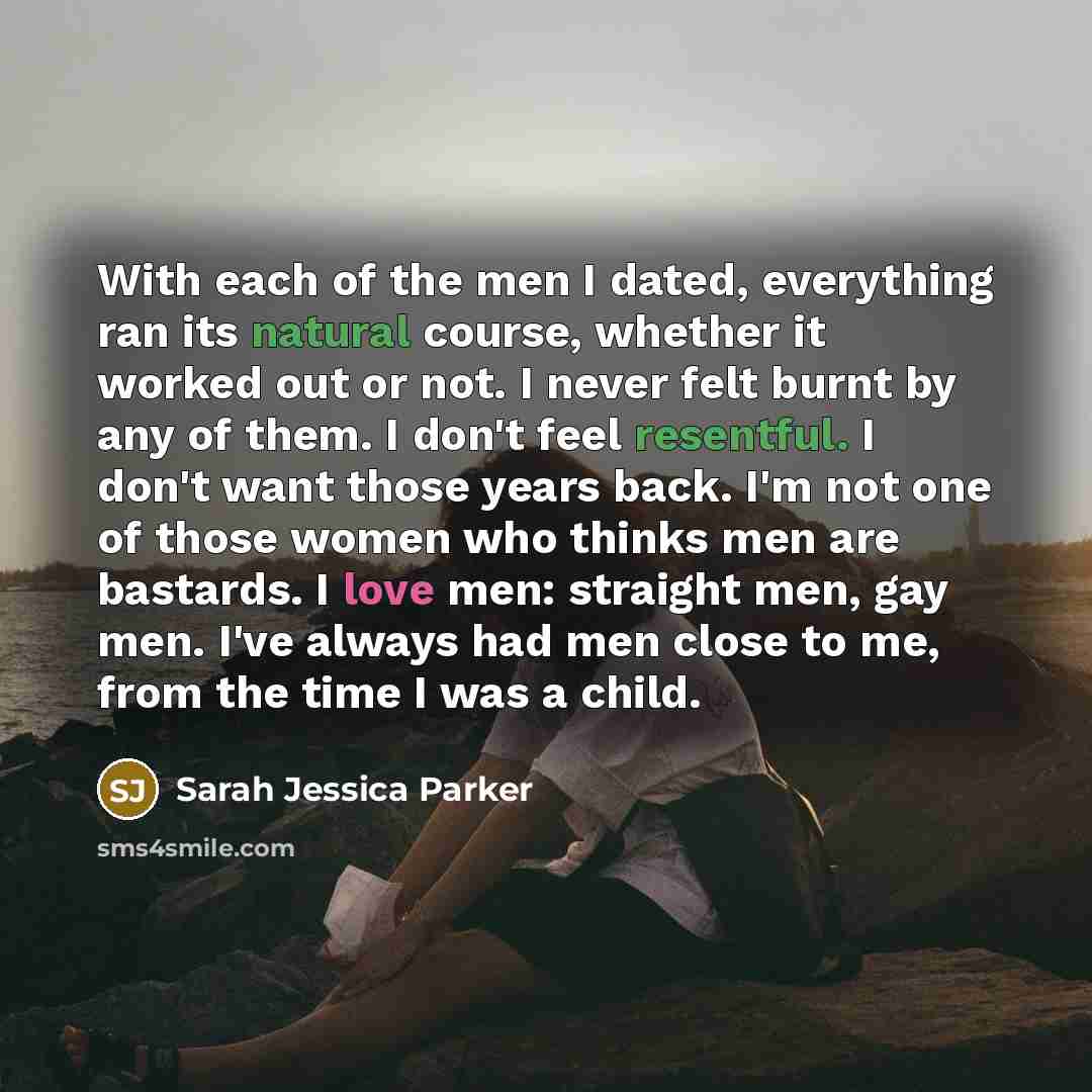 “With each of the men I dated, everything ran its…” quote by Sarah Jessica Parker