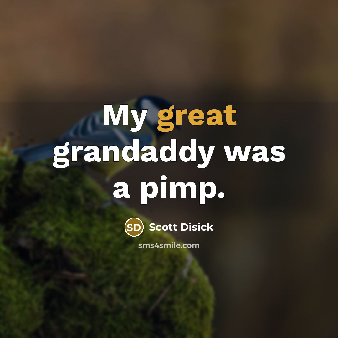 “My great grandaddy was a pimp.” quote by Scott Disick