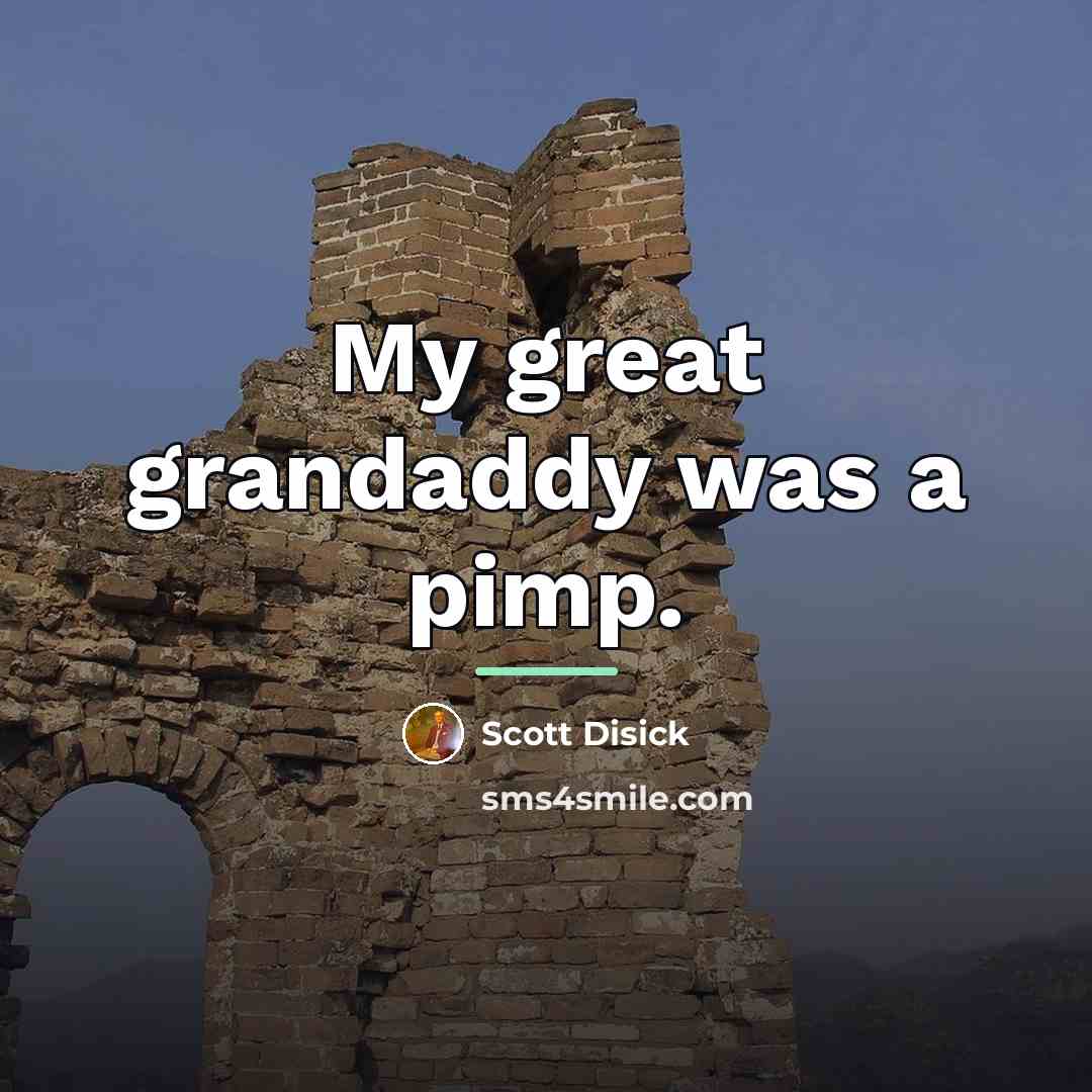 “My great grandaddy was a pimp.…” quote by Scott Disick