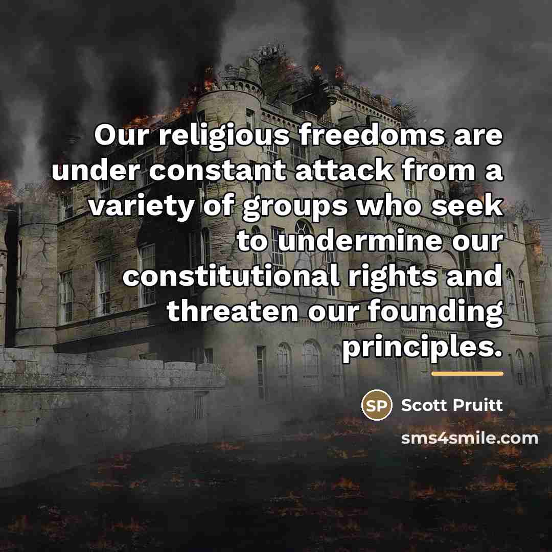“Our religious freedoms are under constant attack from a variety…” quote by Scott Pruitt