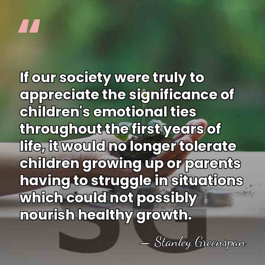 If our society were truly to appreciate the significance of children's emotional&hellip; - Stanley Greenspan