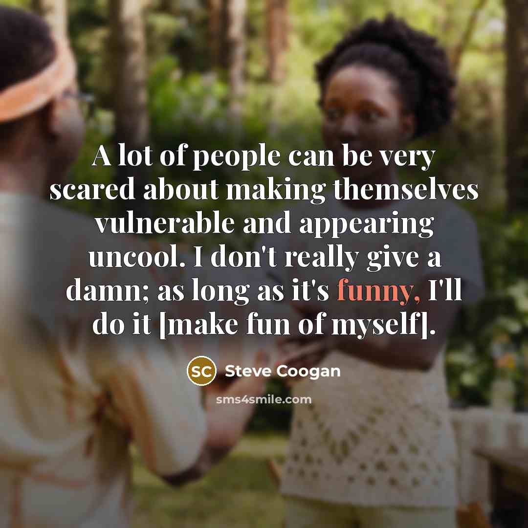 “A lot of people can be very scared about making…” quote by Steve Coogan