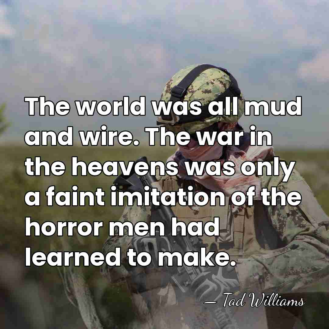 The world was all mud and wire. The war in the heavens&hellip; - Tad Williams