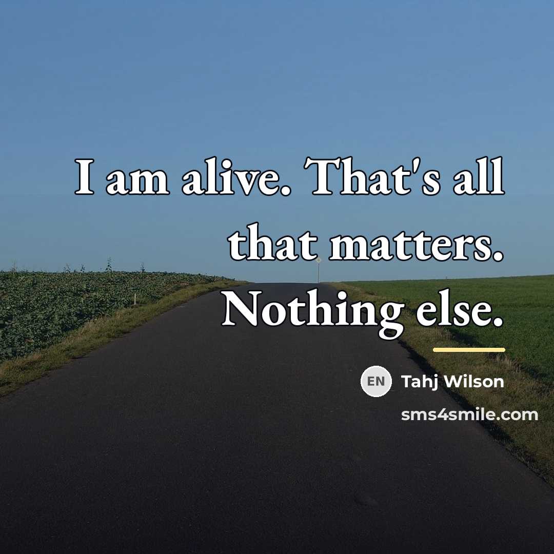 “I am alive. That's all that matters. Nothing else.…” quote by Tahj Wilson