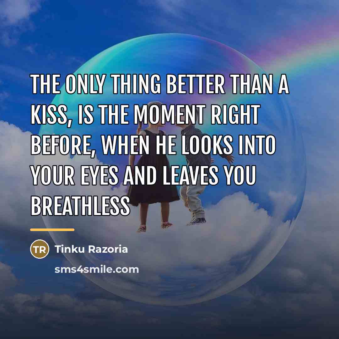 “The only thing better than a kiss, is the moment…” quote by Tinku Razoria