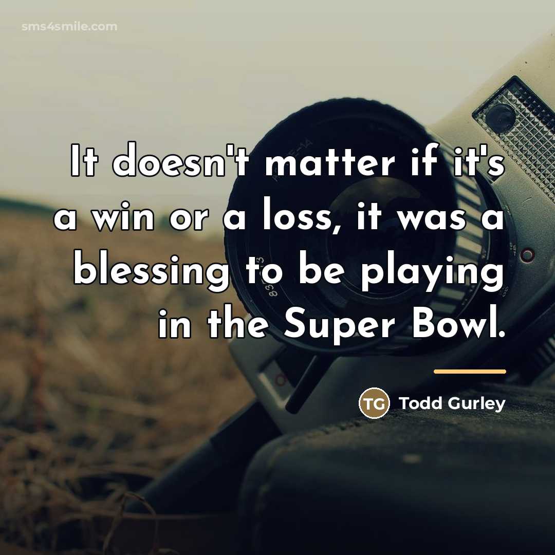 “It doesn't matter if it's a win or a loss,…” quote by Todd Gurley