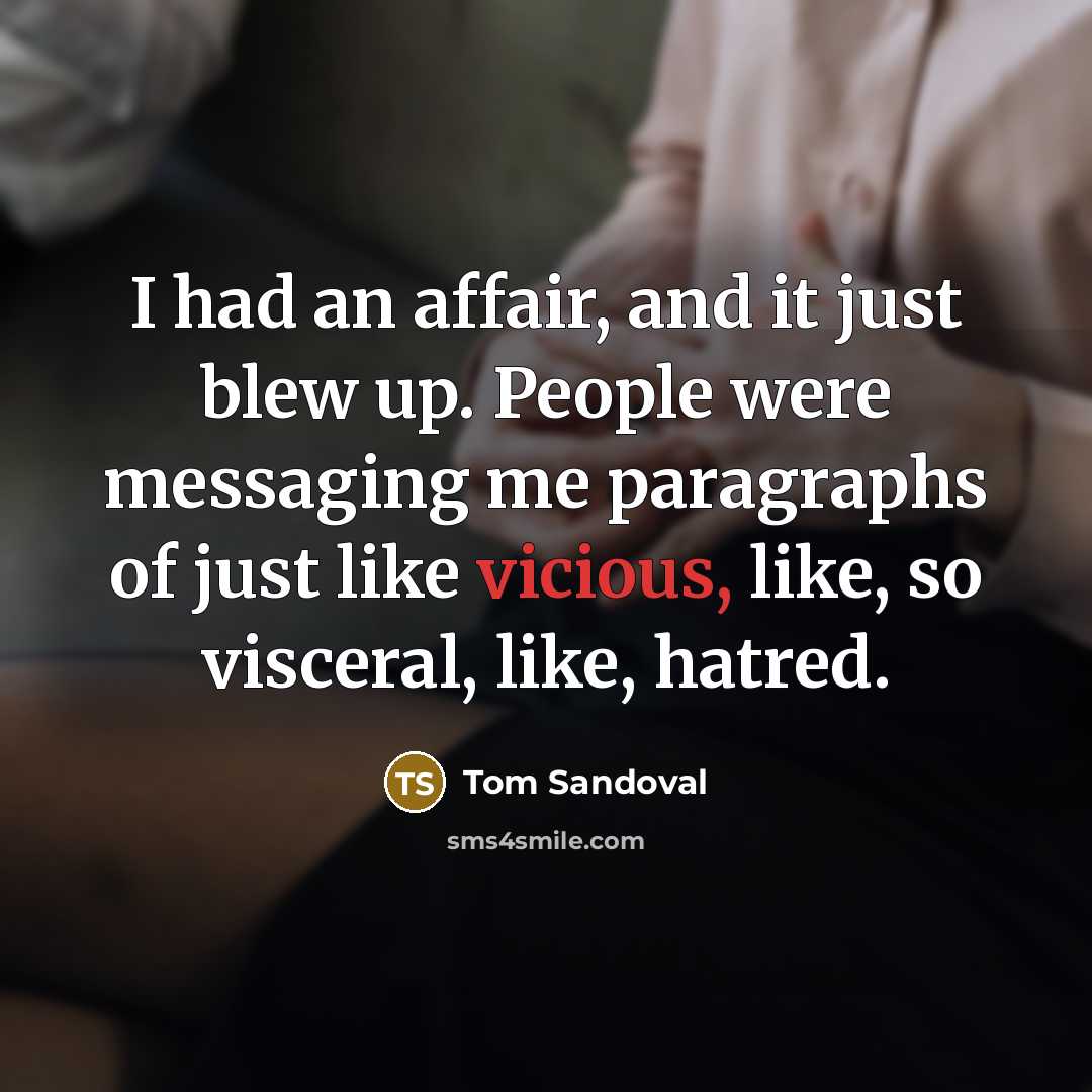 “I had an affair, and it just blew up. People…” quote by Tom Sandoval