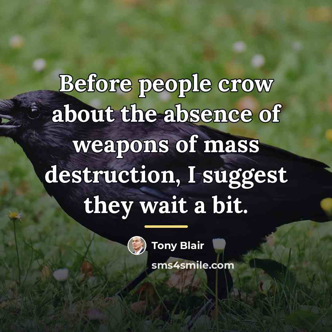 “Before people crow about the absence of weapons of mass…” quote by Tony Blair