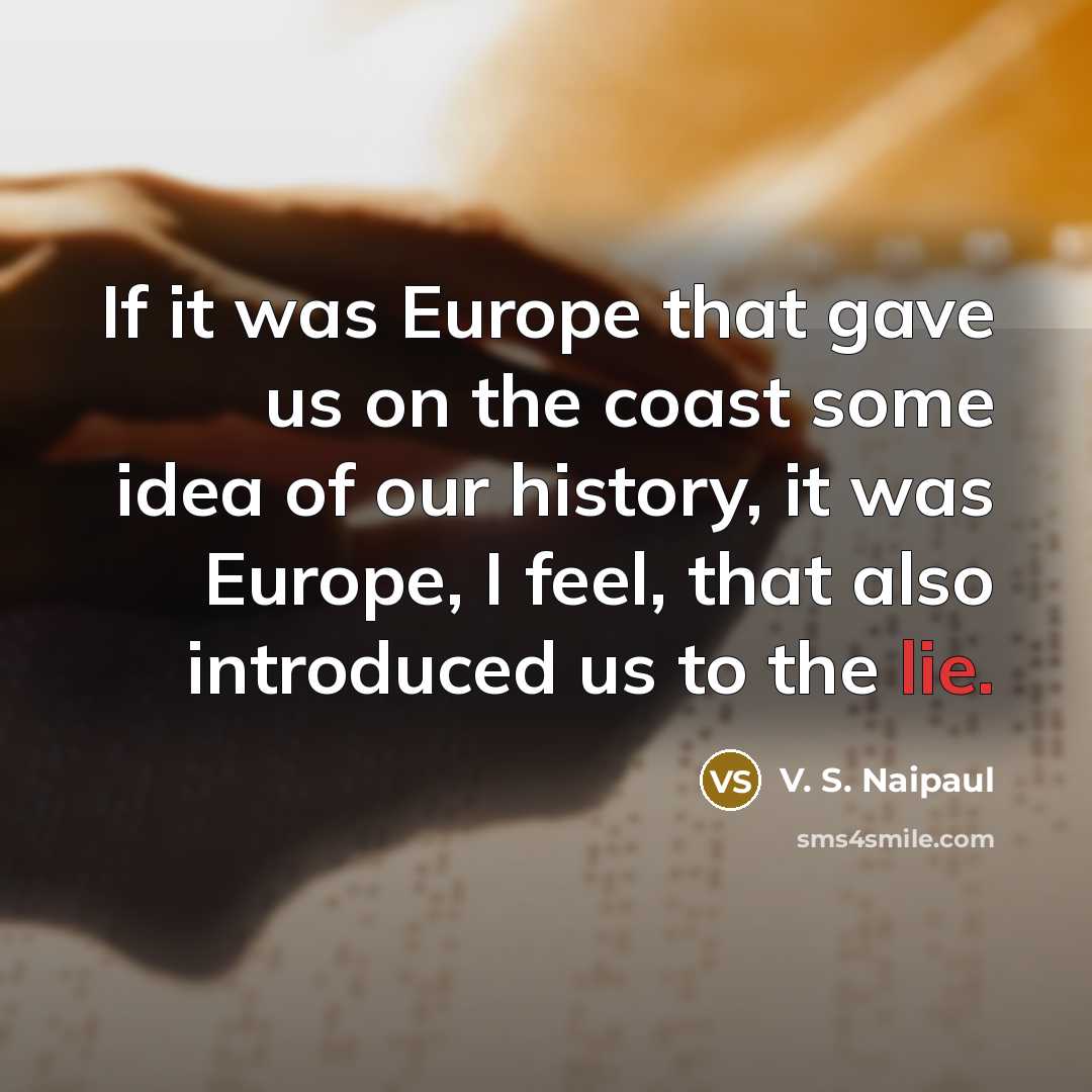 “If it was Europe that gave us on the coast…” quote by V. S. Naipaul