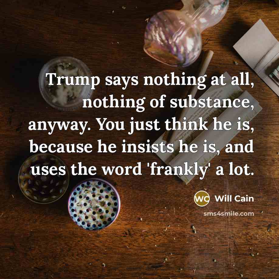 “Trump says nothing at all, nothing of substance, anyway. You…” quote by Will Cain