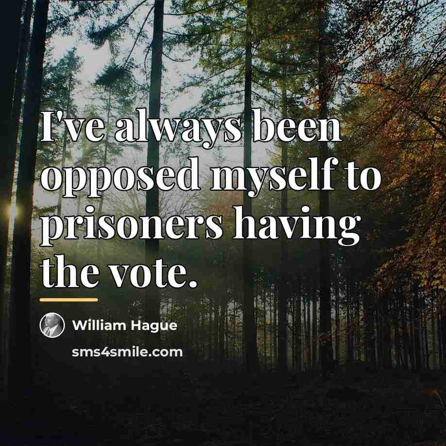 “I've always been opposed myself to prisoners having the vote.…” quote by William Hague