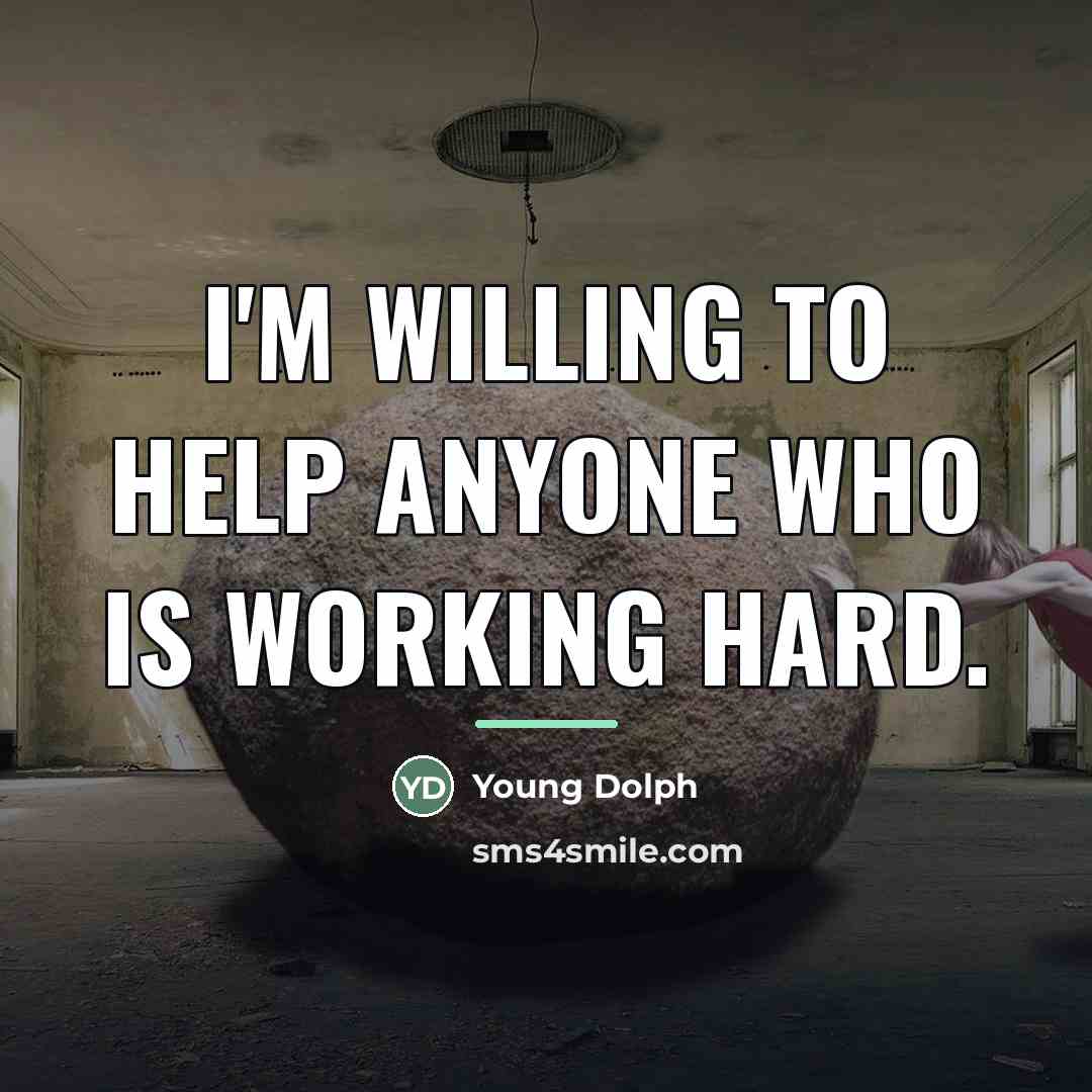 “I'm willing to help anyone who is working hard.…” quote by Young Dolph