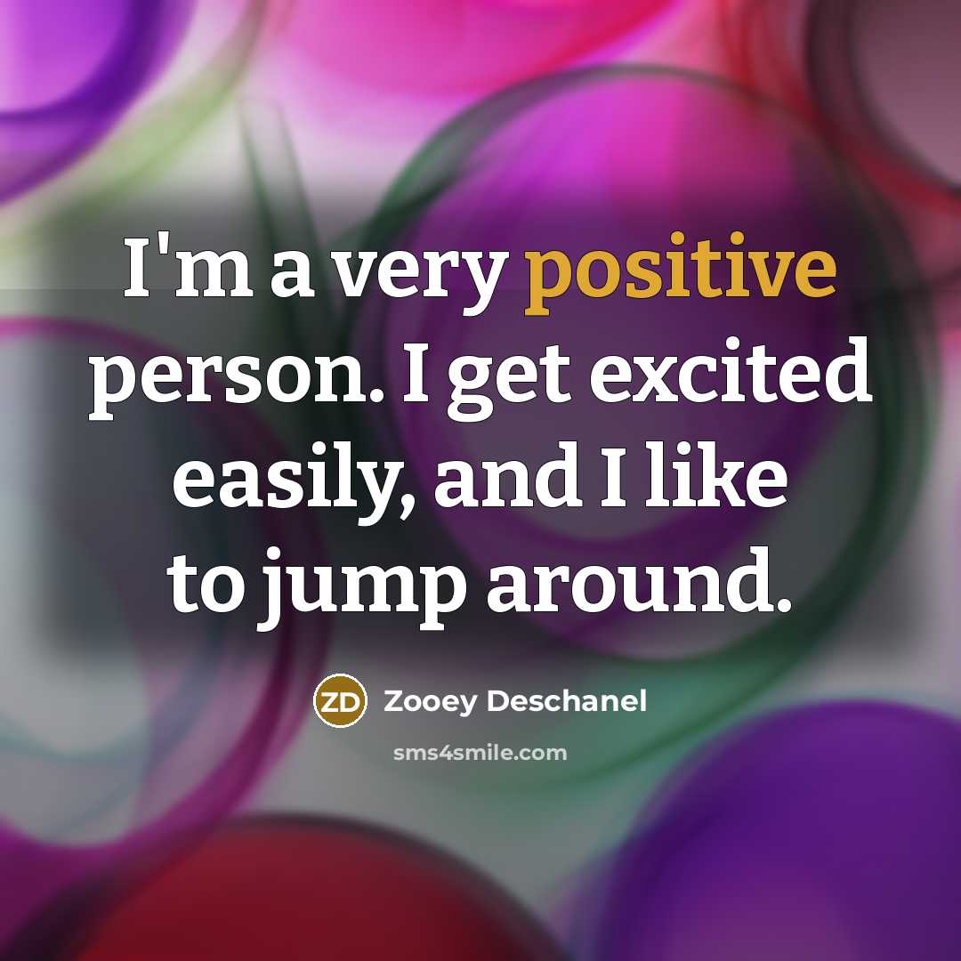 “I'm a very positive person. I get excited easily, and…” quote by Zooey Deschanel