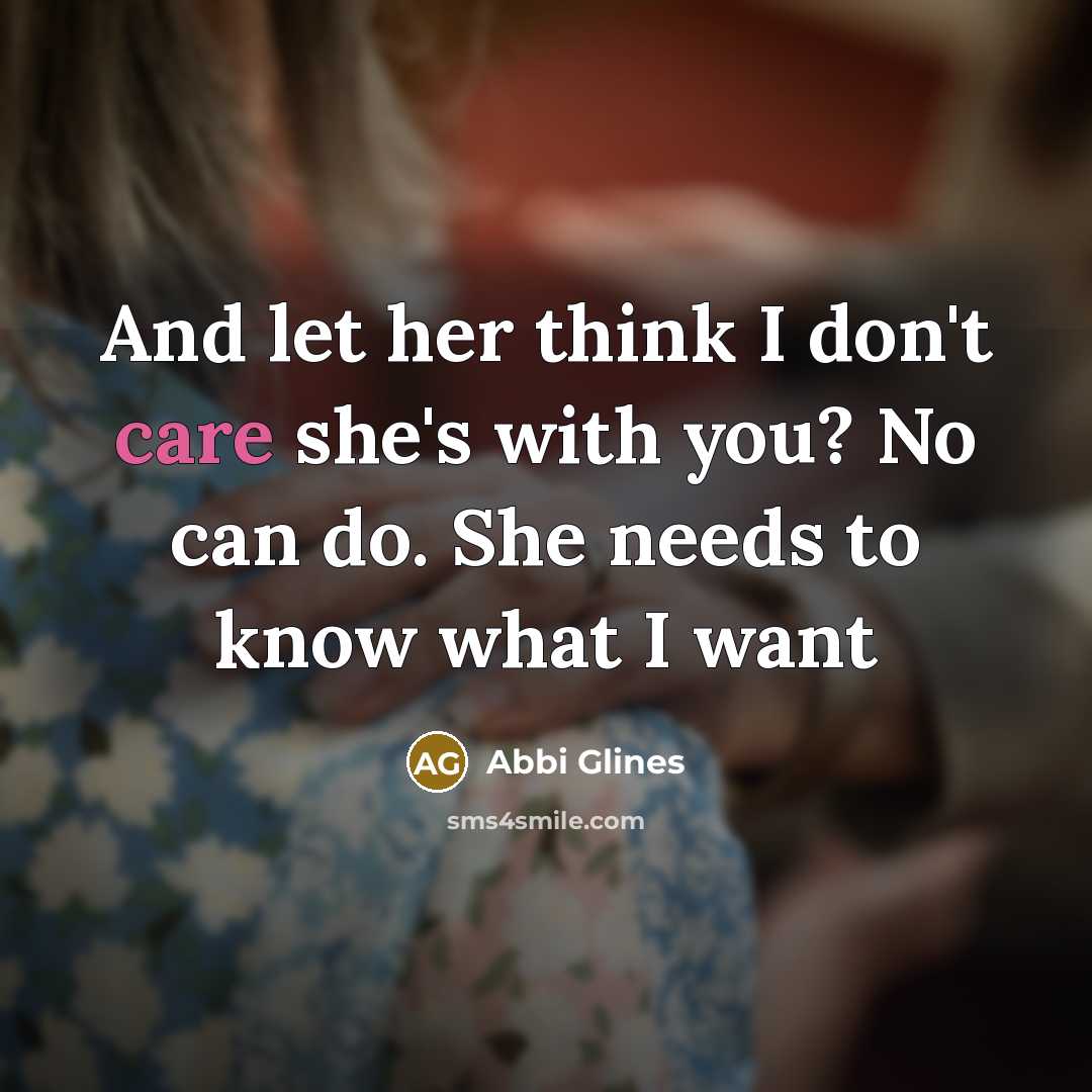 “And let her think I don't care she's with you?…” quote by Abbi Glines