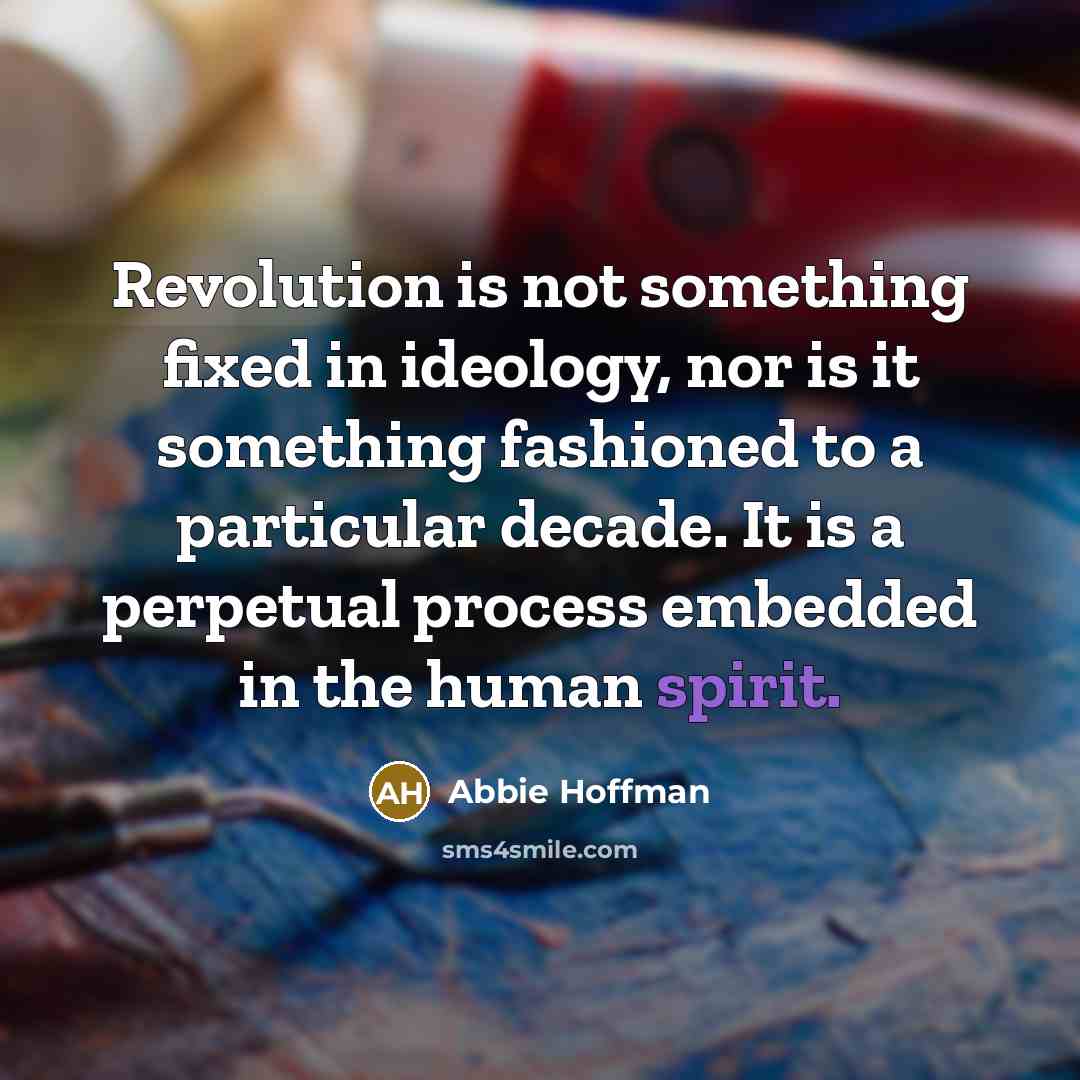 “Revolution is not something fixed in ideology, nor is it…” quote by Abbie Hoffman