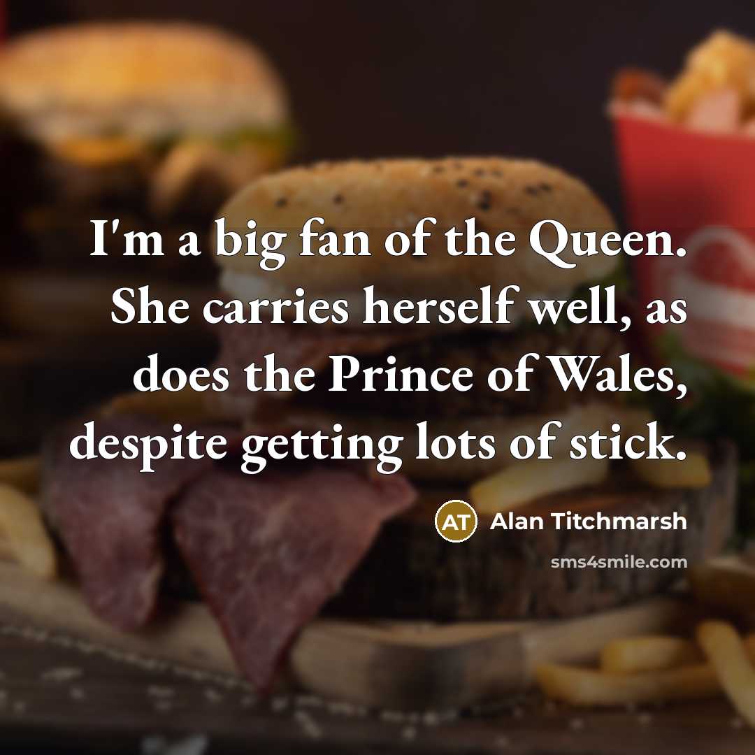 “I'm a big fan of the Queen. She carries herself…” quote by Alan Titchmarsh