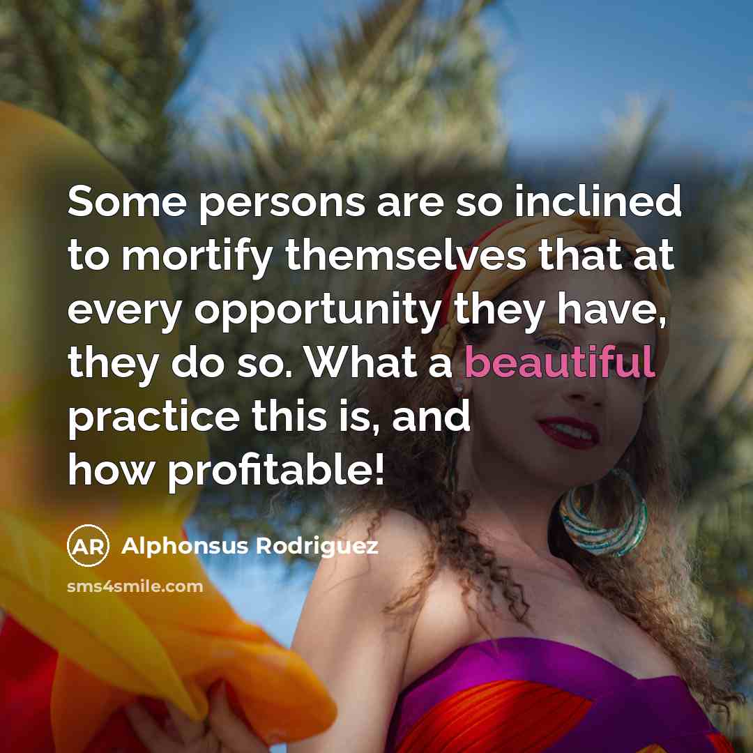 “Some persons are so inclined to mortify themselves that at…” quote by Alphonsus Rodriguez