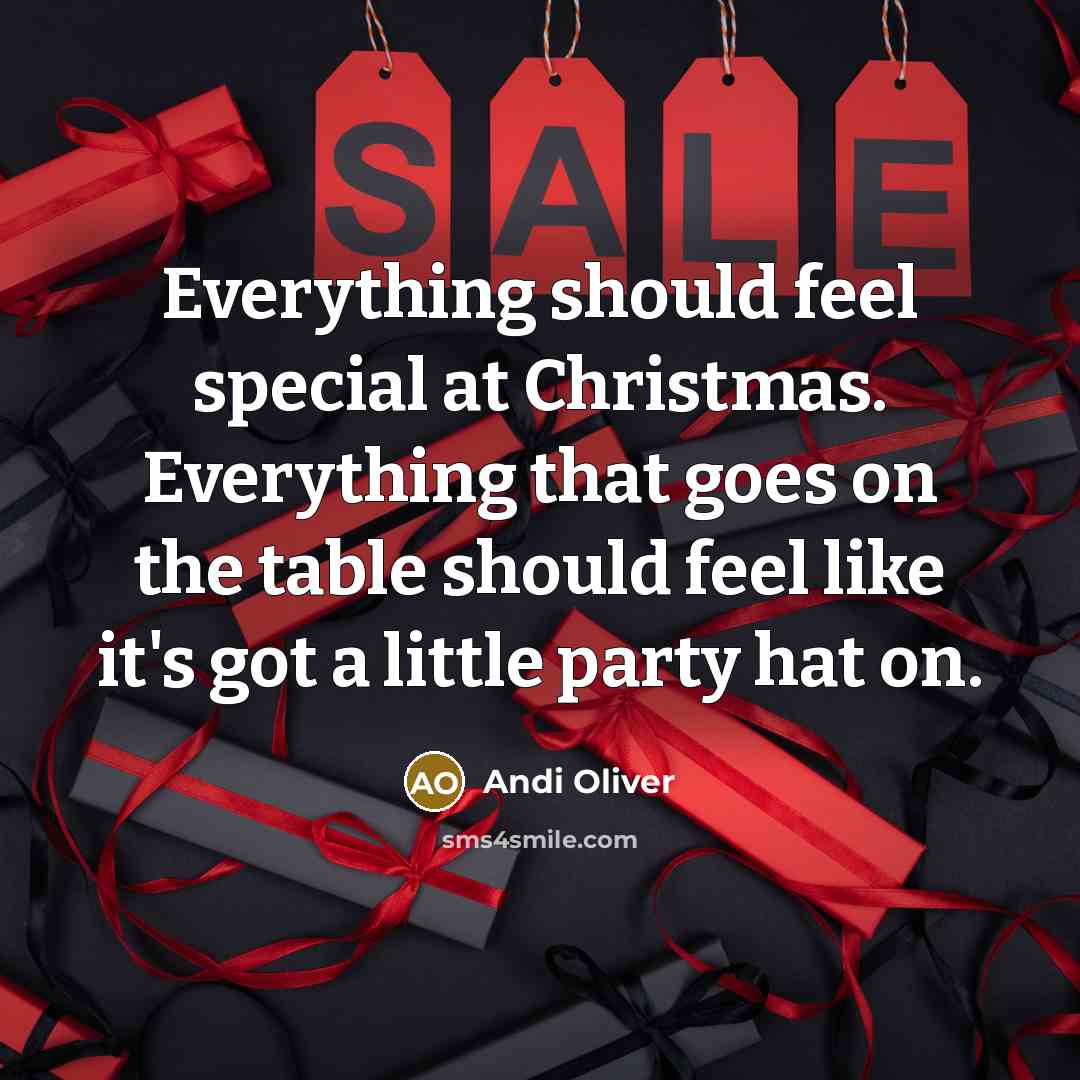 “Everything should feel special at Christmas. Everything that goes on…” quote by Andi Oliver