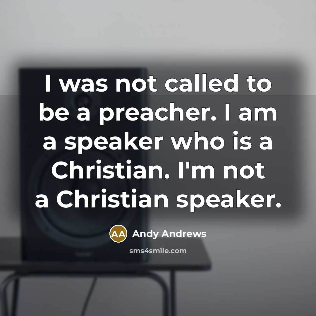 “I was not called to be a preacher. I am…” quote by Andy Andrews