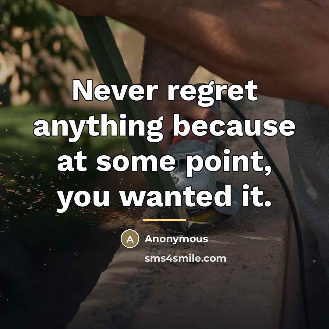 “Never regret anything because at some point, you wanted it.…” quote by Anonymous